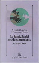 La famiglia del tossicodipendente. Tra terapia e ricerca by Gianni Cambiaso, Roberto Berrini, Roberto Mazza, Stefano Cirillo