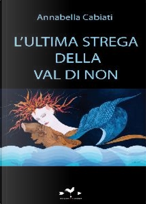 L'ultima strega della val di Non by Annabella Cabiati