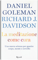 La meditazione come cura by Daniel Goleman, Richard J. Davidson