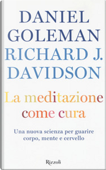 La meditazione come cura by Daniel Goleman, Richard J. Davidson