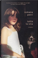 Tutta la vita by Romana Petri