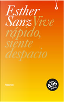 Vive rápido, siente despacio by Esther Sanz