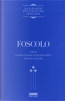 Poesie; Ultime lettere di Jacopo Ortis; Lettere d'amore by Ugo Foscolo