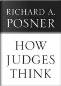 How Judges Think by Richard A. Posner
