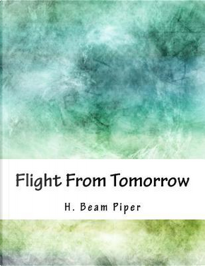 Flight from Tomorrow by H. Beam Piper