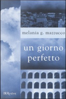 Un giorno perfetto by Melania G. Mazzucco