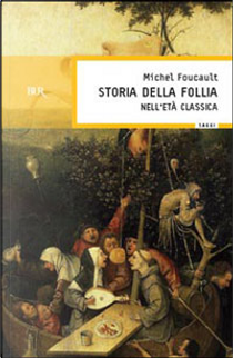 Storia della follia nell'età classica by Michel Foucault