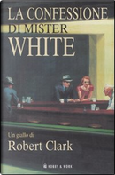 La confessione di Mister White by Robert Clark