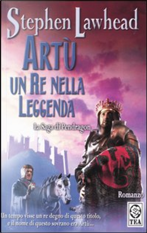 Artù, un re nella leggenda by Stephen R. Lawhead