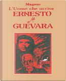 L' uomo che uccise Ernesto Che Guevara by Magnus