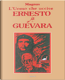 L' uomo che uccise Ernesto Che Guevara by Magnus