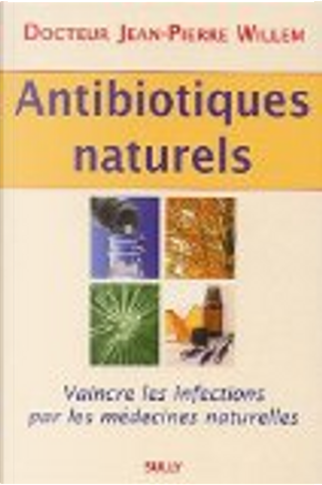 Antibiotiques naturels by Jean-Pierre Willem