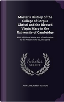 Master's History of the College of Corpus Christi and the Blessed Virgin Mary in the University of Cambridge by John Lamb