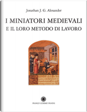 I miniatori medievali e il loro metodo di lavoro by Jonathan J. G. Alexander