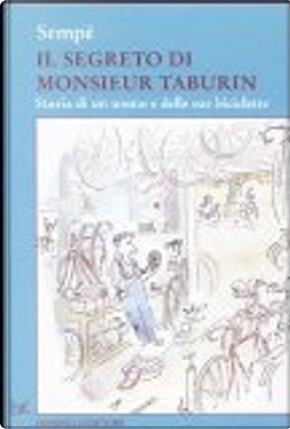 Il segreto di Monsieur Taburin. Storia di un uomo e della sua bicicletta by Jean-Jacques Sempe