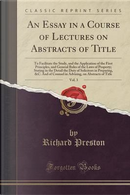 An Essay in a Course of Lectures on Abstracts of Title, Vol. 3 by Richard Preston