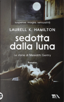 Sedotta dalla luna by Laurell K. Hamilton