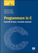 Programmare in C. Concetti di base e tecniche avanzate by Alessandro Rubini, Cristiana Larizza, Tullio Facchinetti