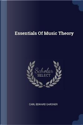 Essentials of Music Theory by Carl Edward Gardner