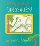 Oh My Oh My Oh Dinosaurs! by Sandra Boynton
