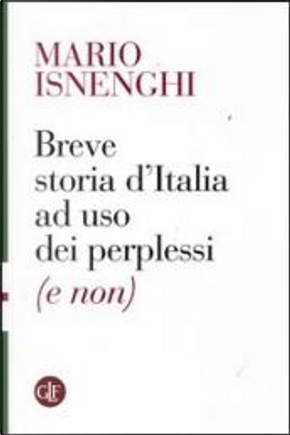 Breve storia dell'Italia unita a uso dei perplessi (e non) by Mario Isnenghi