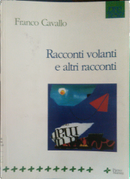 Racconti volanti e altri racconti by Franco Cavallo