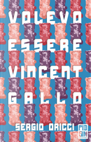 Volevo essere Vincent Gallo by Sergio Oricci