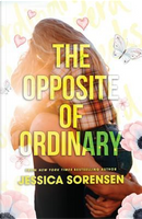 The Opposite of Ordinary by Jessica Sorensen