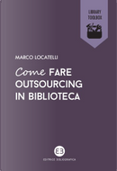 Come fare outsourcing in biblioteca by Marco Locatelli