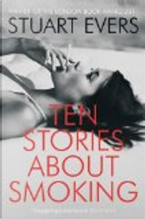 Ten Stories About Smoking by Stuart Evers