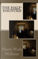 The Half-Haunted by Manly Wade Wellman