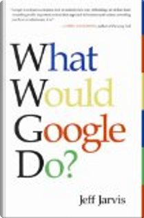 What Would Google Do? by Jeff Jarvis