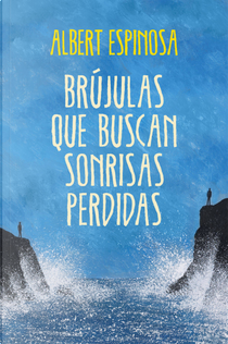 Brújulas que buscan sonrisas perdidas by Albert Espinosa
