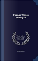 Strange Things Among Us by Henry Spicer