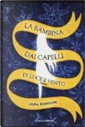 La bambina dai capelli di luce e vento by Laura Bonalumi