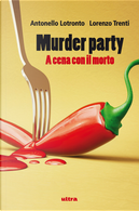 Murder party by Antonello Lotronto, Lorenzo Trenti