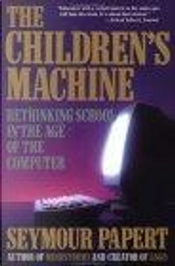 The Children's Machine by Seymour Papert The Children's Machine by Seymour Papert