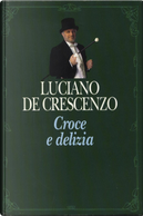 Croce e Delizia by Luciano De Crescenzo