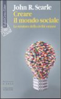 Creare il mondo sociale by John R. Searle