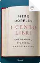 I cento libri che rendono più ricca la nostra vita by Piero Dorfles