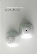 Living With Complexity by Donald A. Norman