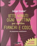 Otto minuti ogni mattina per snellire fianchi e cosce by Jorge Cruise