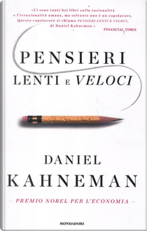 Pensieri lenti e veloci by Daniel Kahneman
