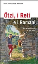 Ötzi, i Reti e i Romani. Gite archeologiche in Alto Adige by Luisa Righi, Stefan Wallisch
