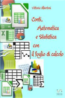 Conti, matematica e statistica con il foglio di calcolo by Vittorio Albertoni