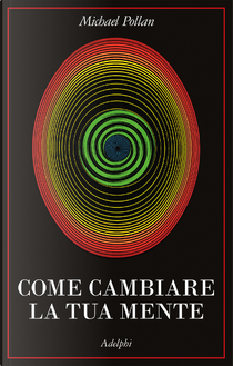Come cambiare la tua mente by Michael Pollan