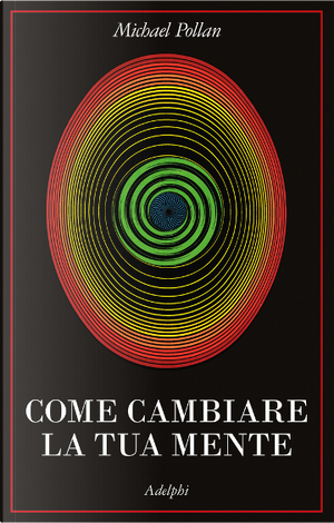Come cambiare la tua mente by Michael Pollan