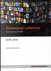 Ossessioni collettive. Critica dei social media by Geert Lovink