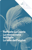 La mosca nella bottiglia. Lo stile dell'anatra by Raffaele La Capria