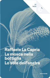 La mosca nella bottiglia. Lo stile dell'anatra by Raffaele La Capria